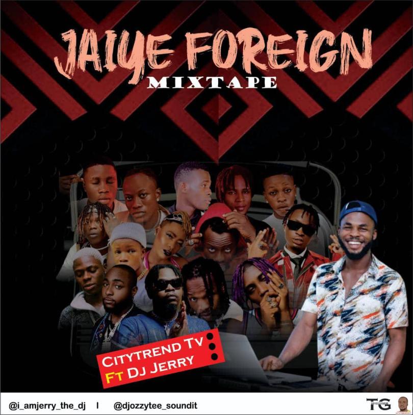 Citytrendtv ft. DJ Jerry Afrobeat Mixtape — Jaiye Foreign Mix