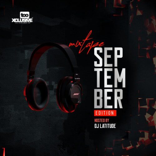 DJ Latitude x Tooxclusive – Best Of Afrobeats and Amapiano Mixtape (Sept. Edition 2022)