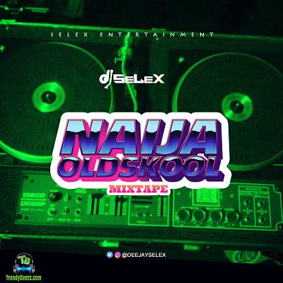 DJ Selex Throwback Mix – Naija Oldskool Mixtape