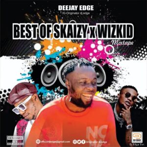 Best Of Skaizy DJ Mix & Best of Wizkid Mixtape