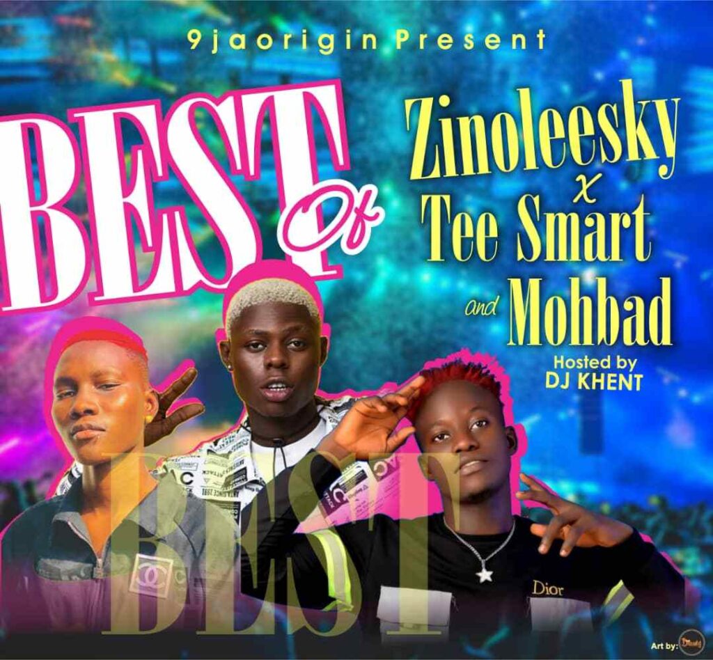 DJ Khent – Best Of Zinoleesky X Tee Smart & Mohbad Mixtape