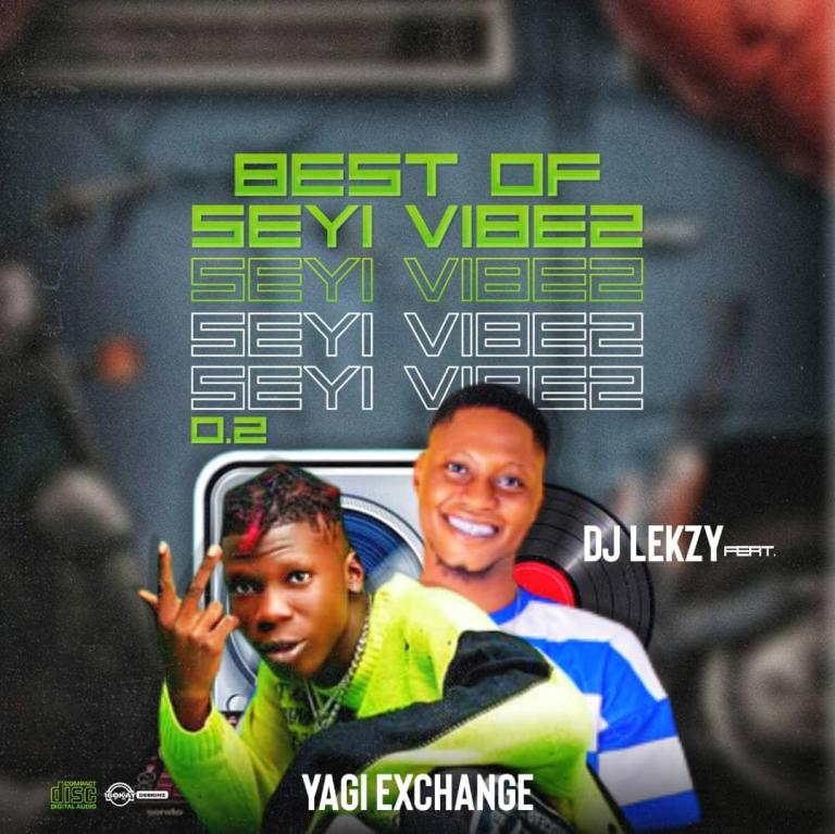 DJ Lekzy ft. YAGI Exchange Party Vibes Mixtape – Best Of Seyi Vibez 0.2 Mix