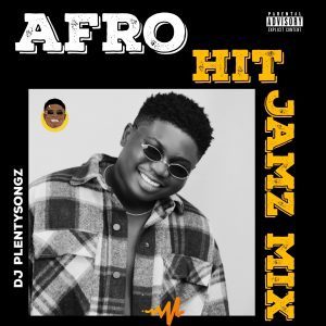 DJ PlentySongz – Afro Hit Jamz Mix (Afrobeat Mixtape)