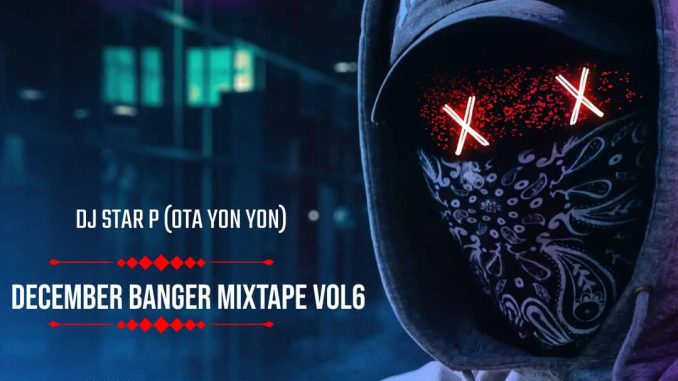 DJ Star P Party Mix – Ota Yon Yon December Banger Vol. 6