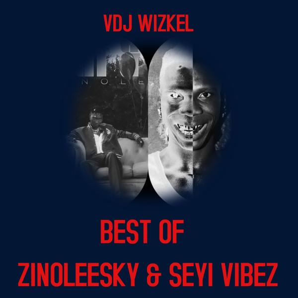 DJ Wizkel – Best Of Seyi Vibez & Zinoleesky Mix 2023 DJ Wizkel – Best Of Seyi Vibez & Zinoleesky Mix 2023