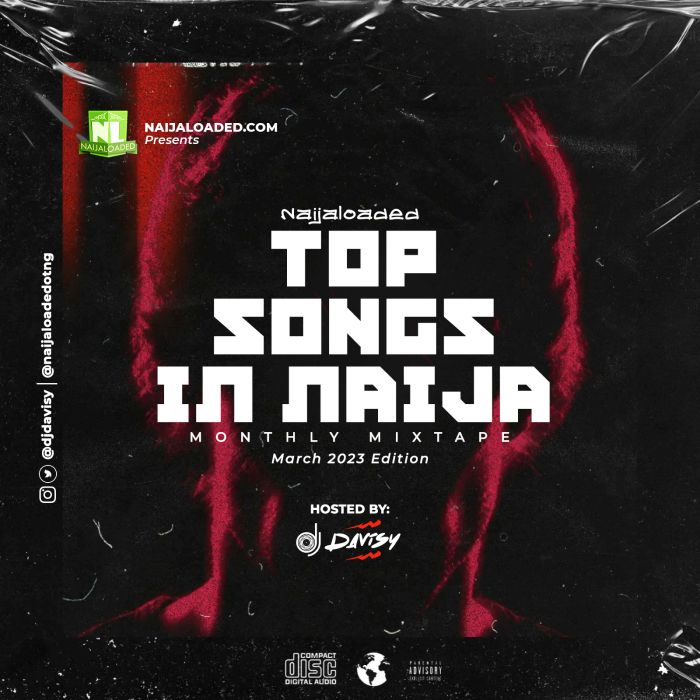 DJ Davisy Mixtape Series – Naijaloaded Top Songs in Naija Mixtape (March 2023 Edition)