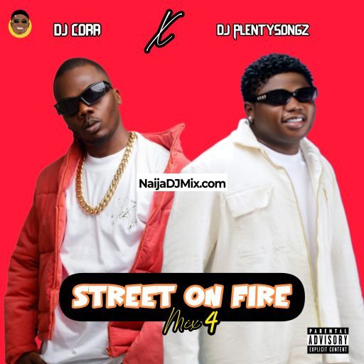 DJ PlentySongz x DJ Cora – Street On Fire Mixtape Vol.4