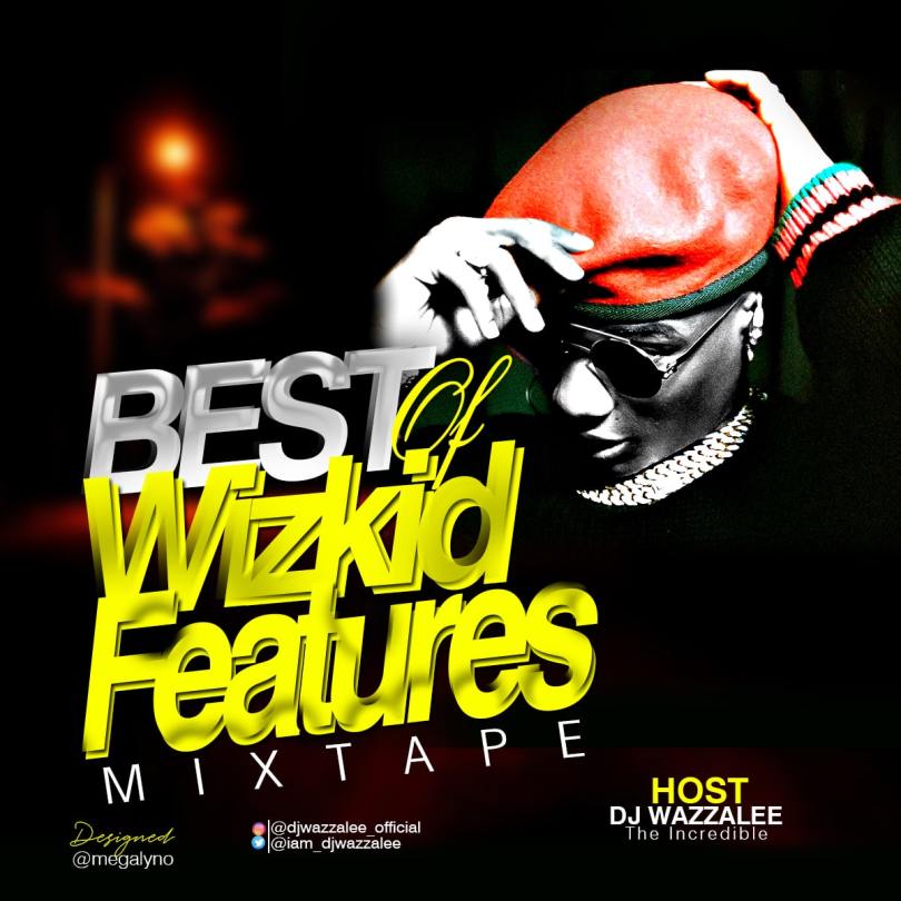 Dj Wazzalee – Best Of Wizkid Features Mixtape