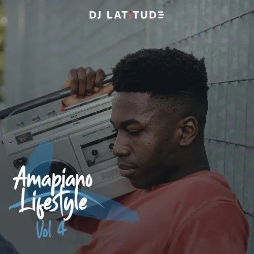 DJ Latitude Hot Mix– Amapiano Lifestyle Vol. 4 Mixtape