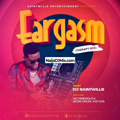 Dj Saintwills – Eargasm Mixtape (ft Mc Firemouth, Gozie drums & Kizi Oja)