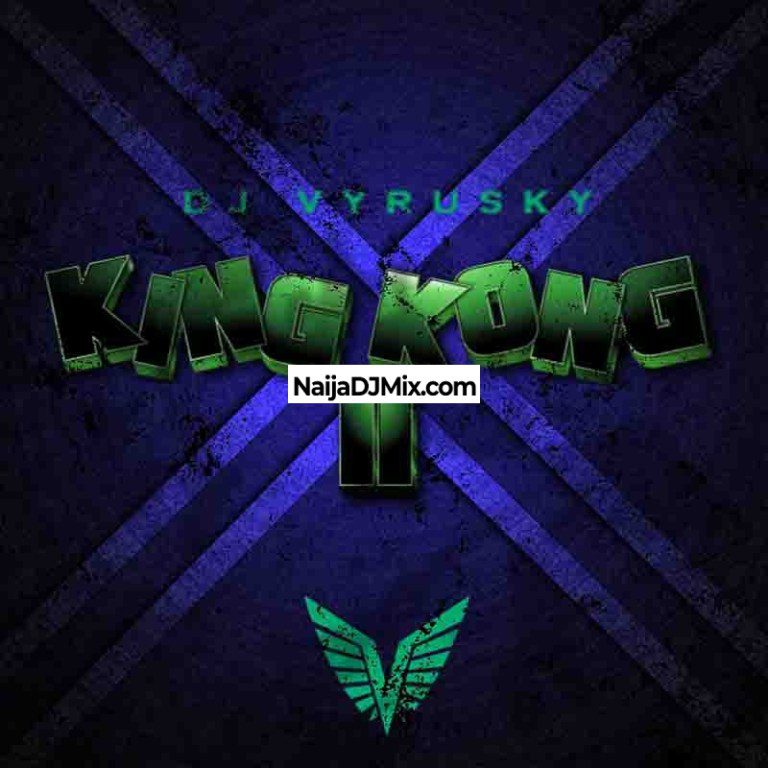 Dj Vyrusky – King Kong Mixtape Vol 2