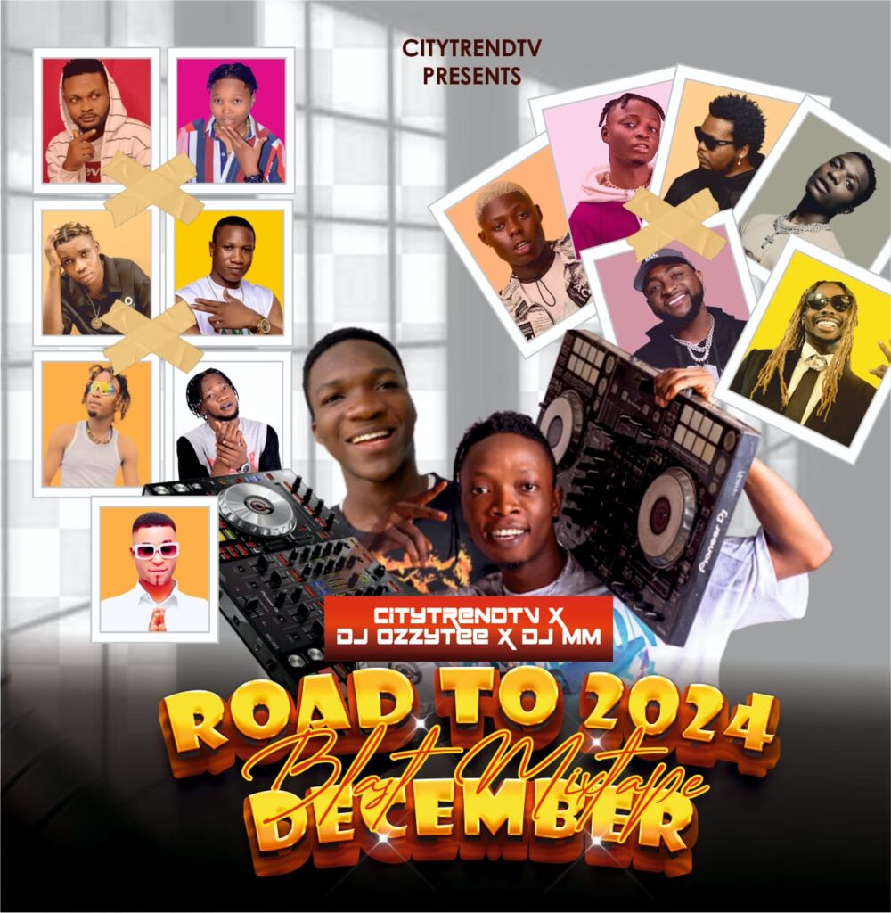 DJ Ozzytee & DJ MM x CitytrendTv Road To 2024 December Blast Nonstop Mixtape