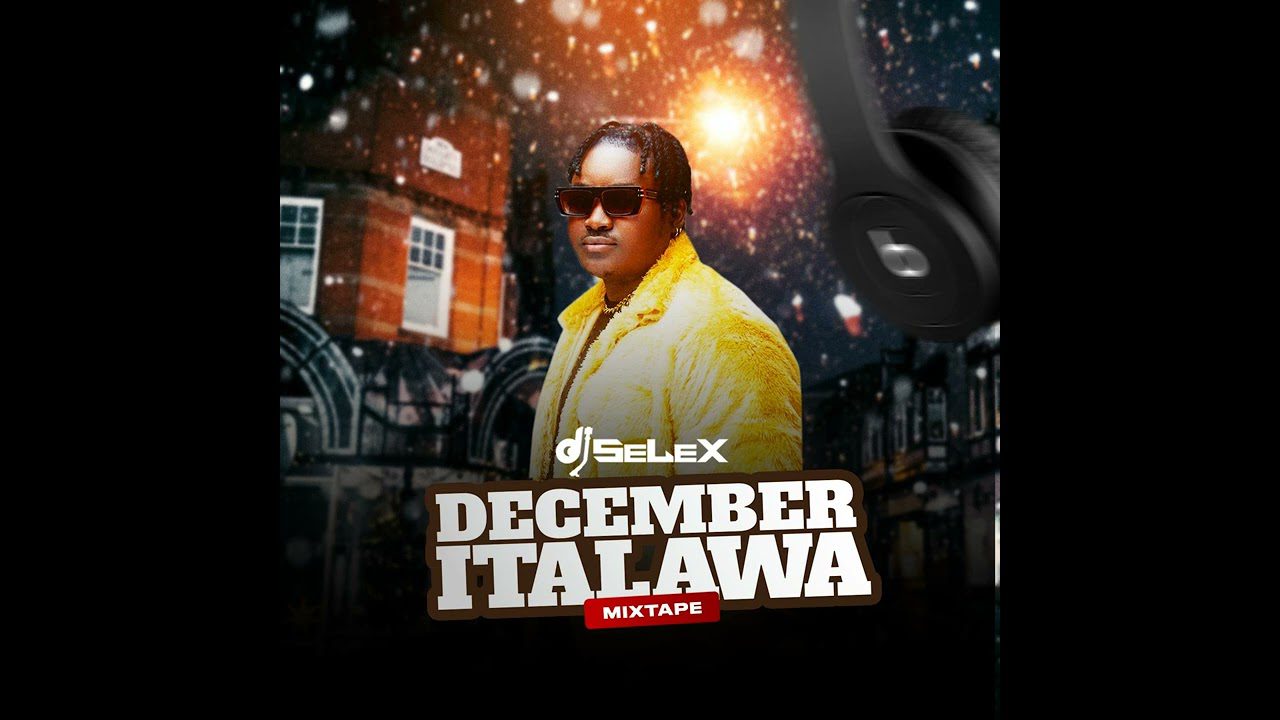 DJ Selex December Italawa Latest Party Mixtape DJ Selex December Italawa Latest Party Mixtape