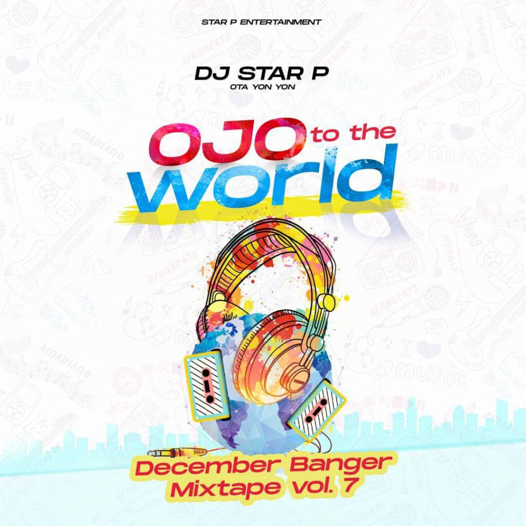 DJ Star P Ojo To The World December Banger Party Mix Vol. 7