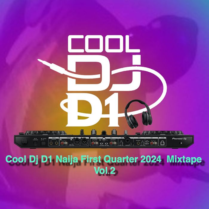 Cool DJ D1 Naija First Quarter 2024 Vol 2 Hot Mixtape