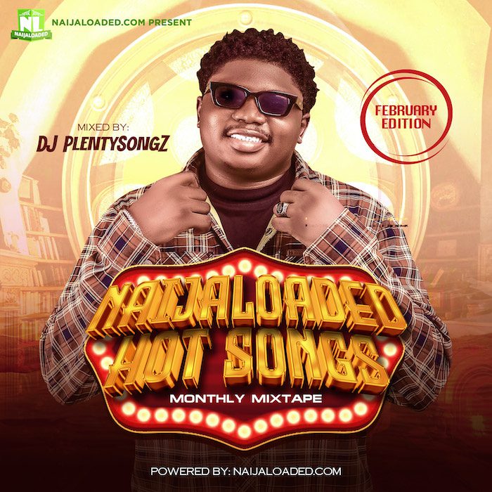 DJ PlentySongz Naijaloaded Hot Songs Monthly Afrobeats Mixtape Feb 2024