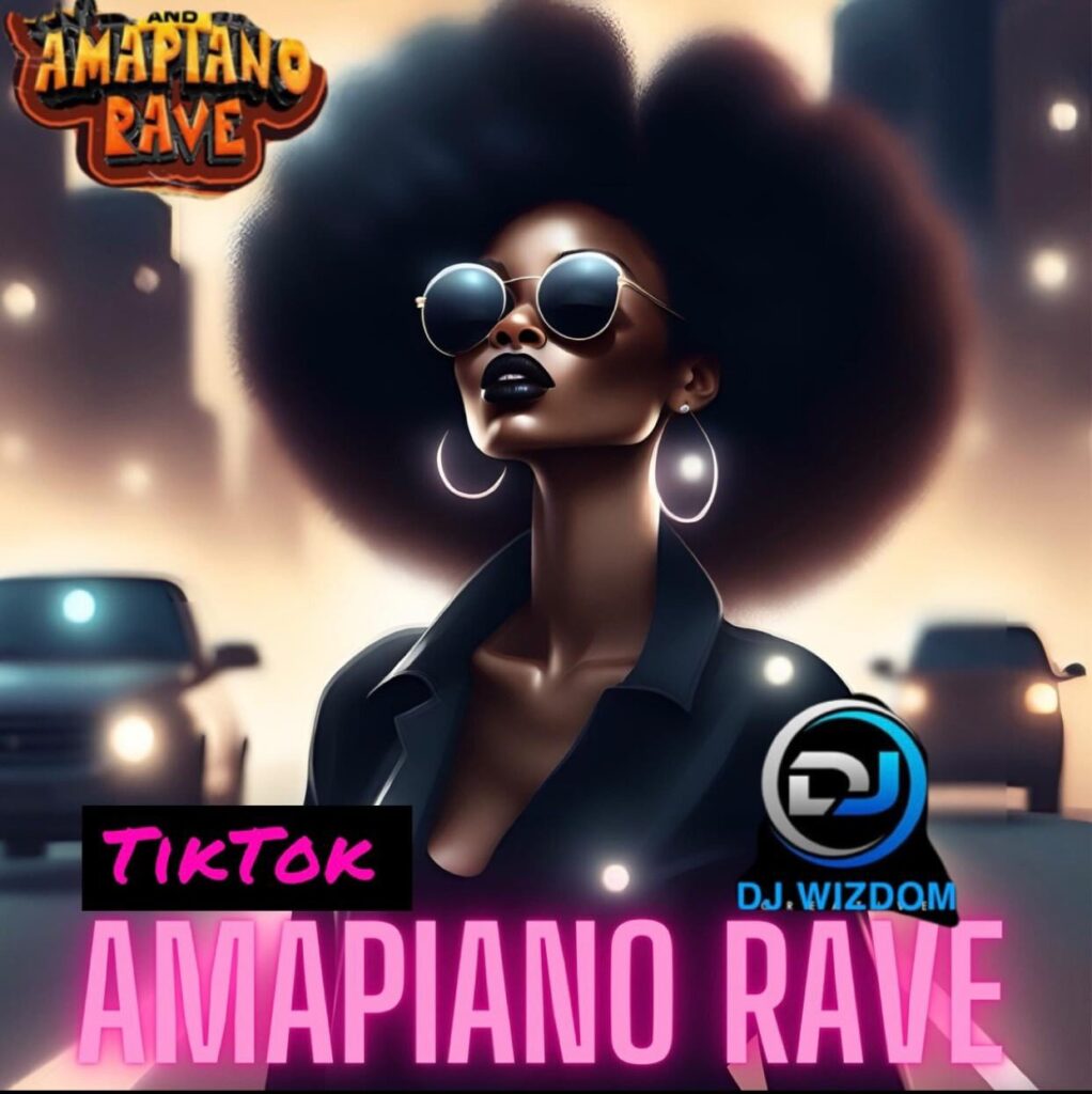 DJ Wizdom Tiktok Amapiano Rave Vol 1 Mixtape