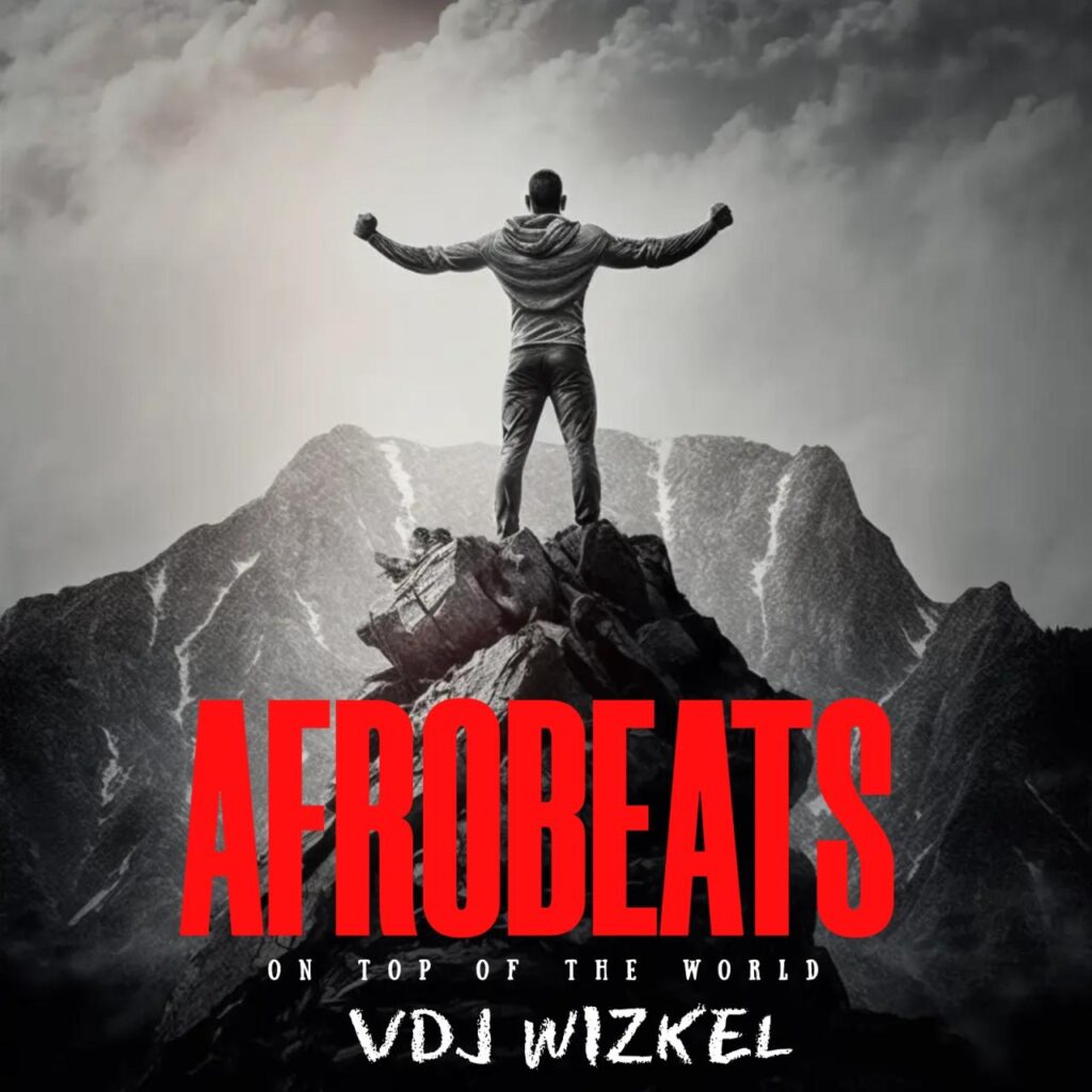 DJ Wizkel Afrobeats on Top of the World Mixtape