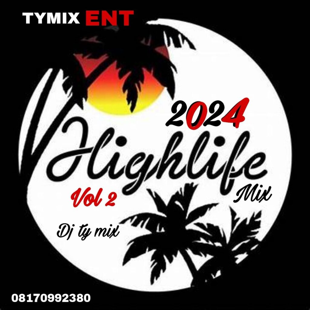 DJ TY Mix Highlife 2024 Vol 2 Mixtape