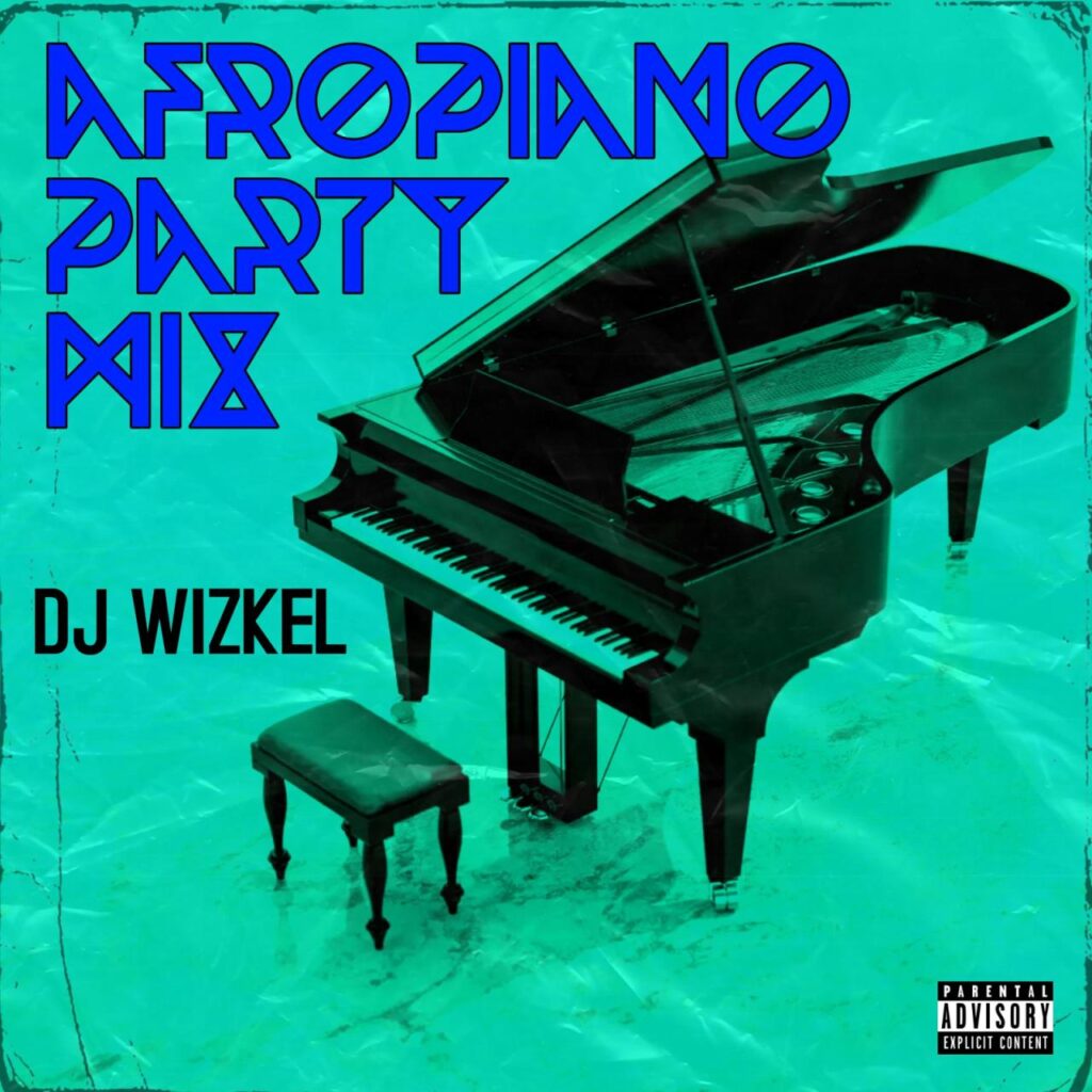 DJ Wizkel Afropiano Amapiano Party Hot Mixtape