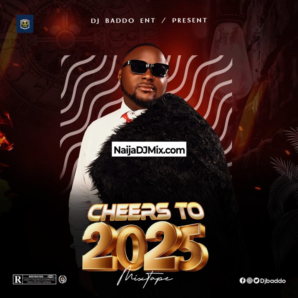 DJ Baddo's New Mixtape "Cheers To 2025 Mix" Best Nigerian DJ Mix 2025