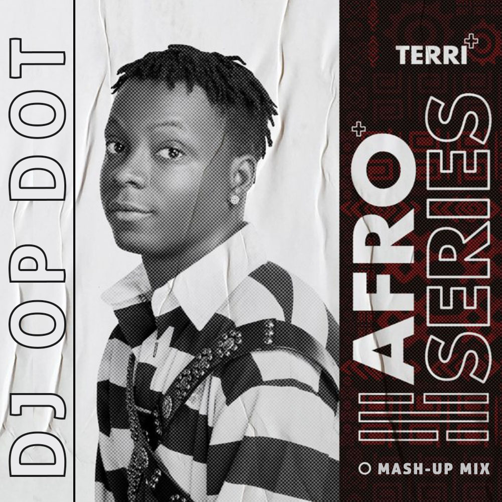 DJ OP Dot Ft. Terri – Afro Series EP (Mash-Up Mix) DJ OP Dot Ft. Terri – Afro Series EP (Mash-Up Mix)