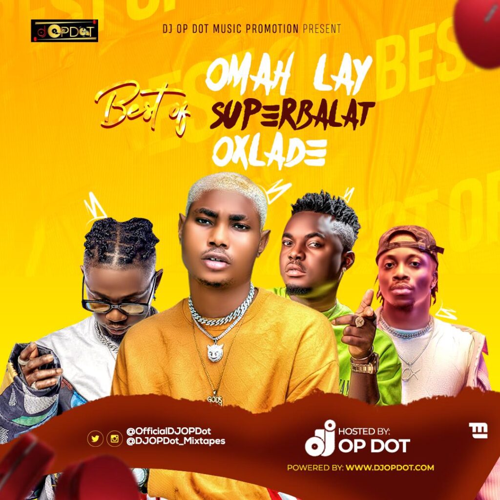 DJ OP Dot – Best Of Omah Lay, Superbalat & Oxlade Mix 2020