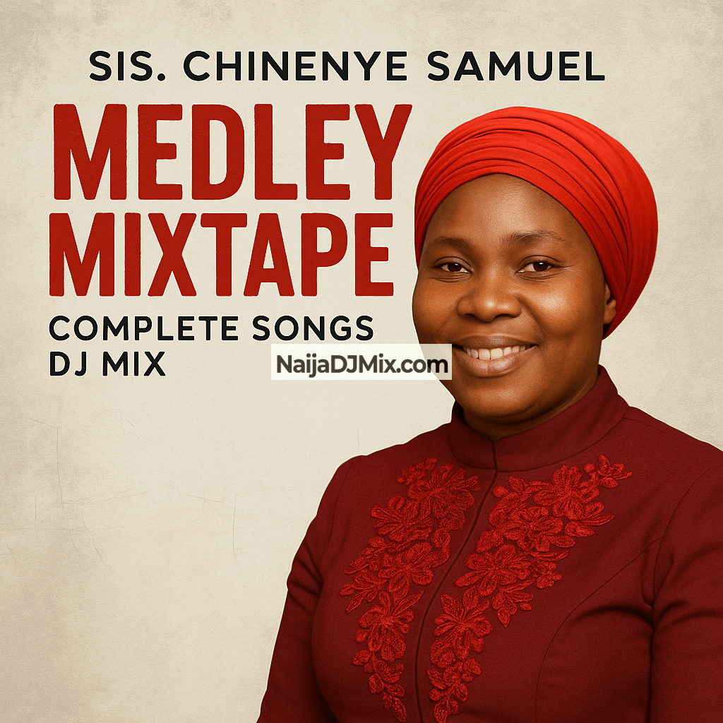 Download Sis. Chinenye Samuel Medley Mixtape; Complete Songs DJ Mix Download Sis. Chinenye Samuel Medley Mixtape; Complete Songs DJ Mix