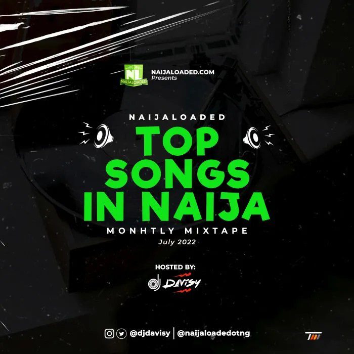DJ Davisy Top Songs in Naija Mixtape (Naijaloaded Mixtape July 2022 Edition)