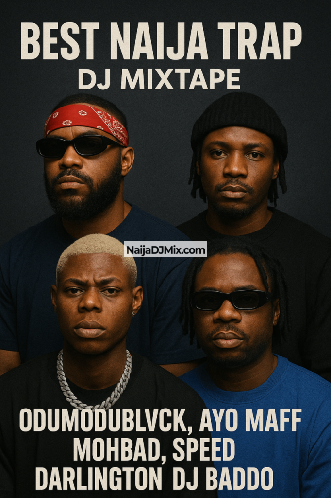 Best Naija Trap DJ Mixtape Odumodublvck, Ayo Maff, Mohbad, Speed Darlington DJ Baddo