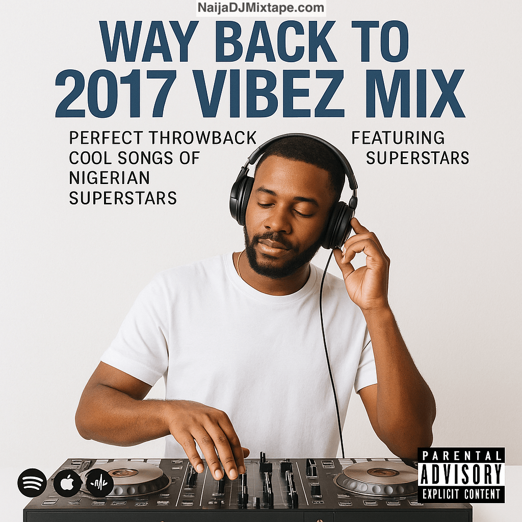 Download Way Back To 2017 Vibez Mix || Perfect  Throwback Mix featuring Cool Songs of Nigeria supperstars