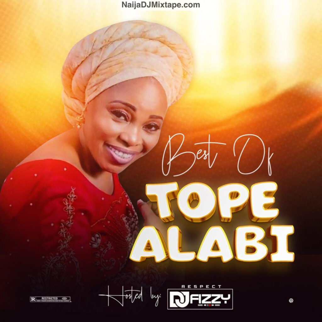 Download DJ FIZZY BEST OF TOPE ALABI Mixtape 2025 Better Tope Alabi Gospel DJ Mix
