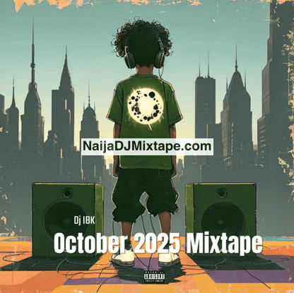 Download Dj IBK Trending October Naija Afrobeat Party Vibes 2025 DJ Mixtape