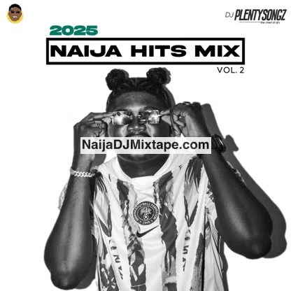 Download DJ PlentySongz Trending Naija Afrobeat Hits 2025 DJ Mixtape Download DJ PlentySongz Trending Naija Afrobeat Hits 2025 DJ Mixtape