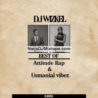 Download Dj Wizkel Best Of Attitude Rap vs Usmanial 2025 DJ Mixtape