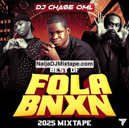 Download Dj Chase Oml Best Of Fola and BNXN 2025 DJ Mixtape