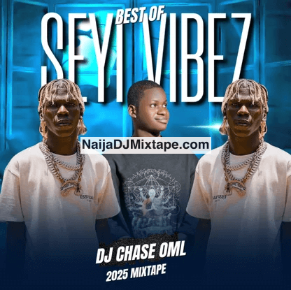 Download Dj Chase Oml Best Of Old Seyi Vibez Songs 2025 DJ Mixtape Download Dj Chase Oml Best Of Old Seyi Vibez Songs 2025 DJ Mixtape