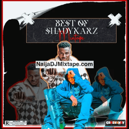 Download DJ Gbodykhay Best Of Shadykarz Deluxe 2025 DJ Mixtape
