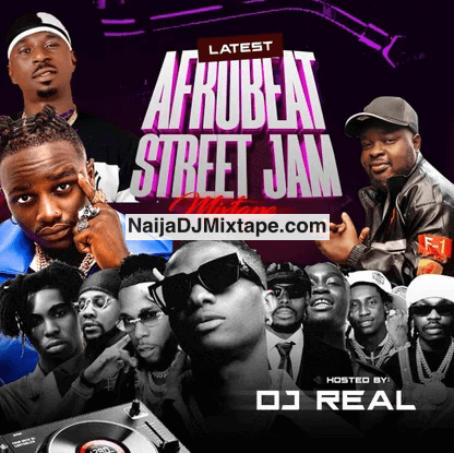 Download DJ Real Top Afrobeat Street Jam 2025 Wey Dey Burst Street DJ Mixtape