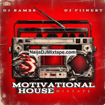 Download Dj Sam26 x Dj Fiinest Pure Motivation Mix 2025 For All Hustle People Wey Dey Grind Every Day DJ Mixtape